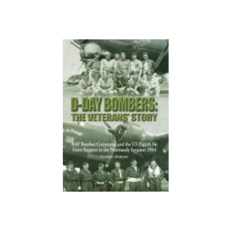 D-DAY BOMBERS: The Veterans' Story. RAF B.C. & US 8th AF Support ...