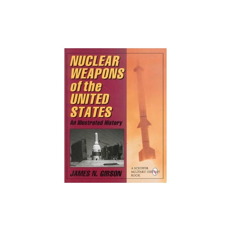 NUCLEAR WEAPONS OF THE UNITED STATES. An Illustrated History.